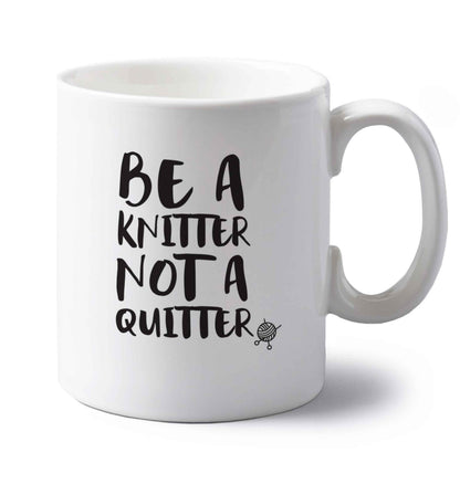 Be a knitter not a quitter left handed white ceramic mug 
