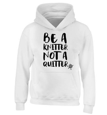 Be a knitter not a quitter children's white hoodie 12-13 Years