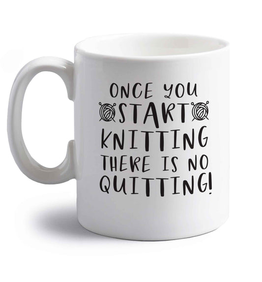 Once you start knitting there is no quitting! right handed white ceramic mug 