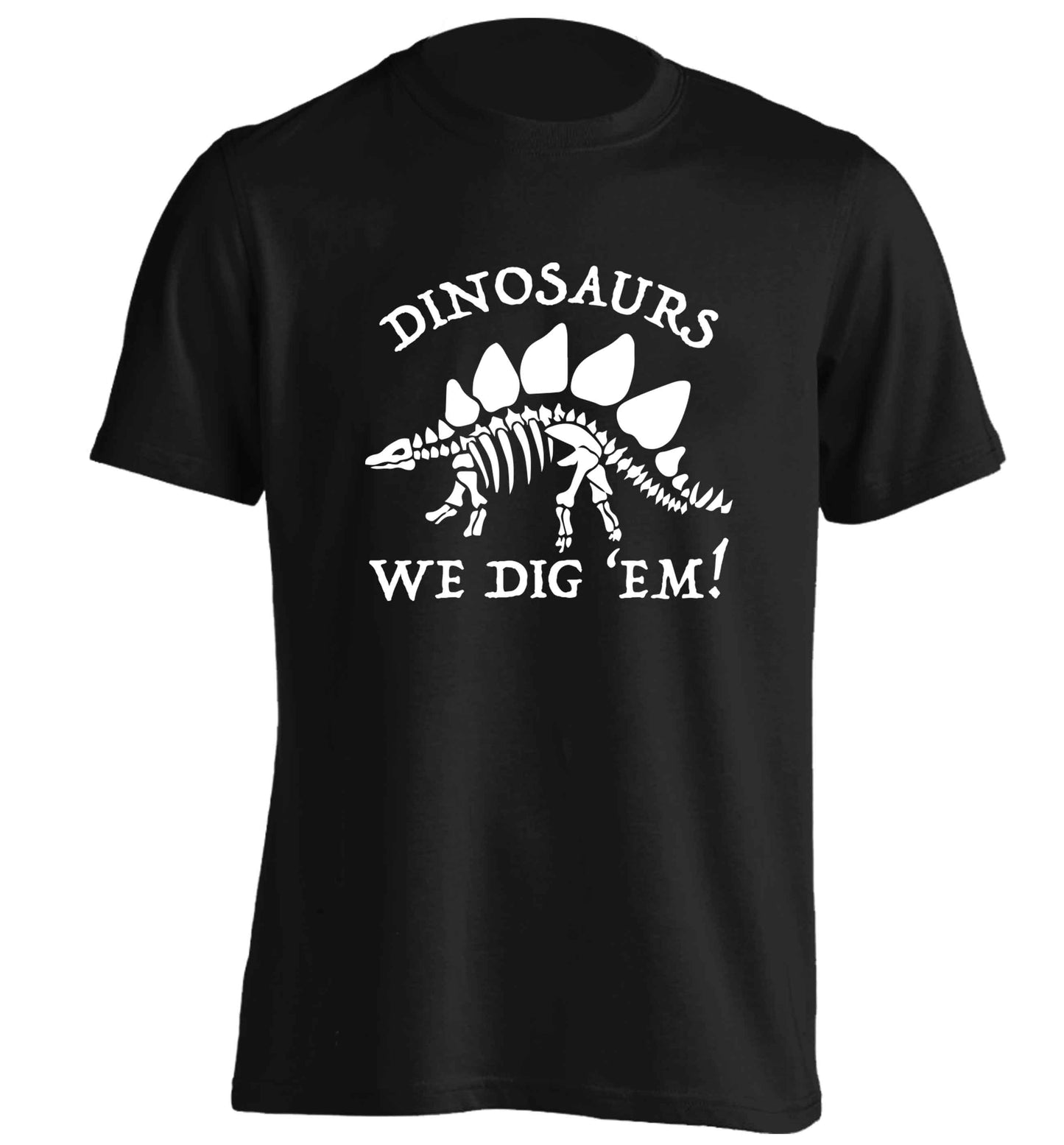 Dinosaurs we dig 'em! adults unisex black Tshirt 2XL