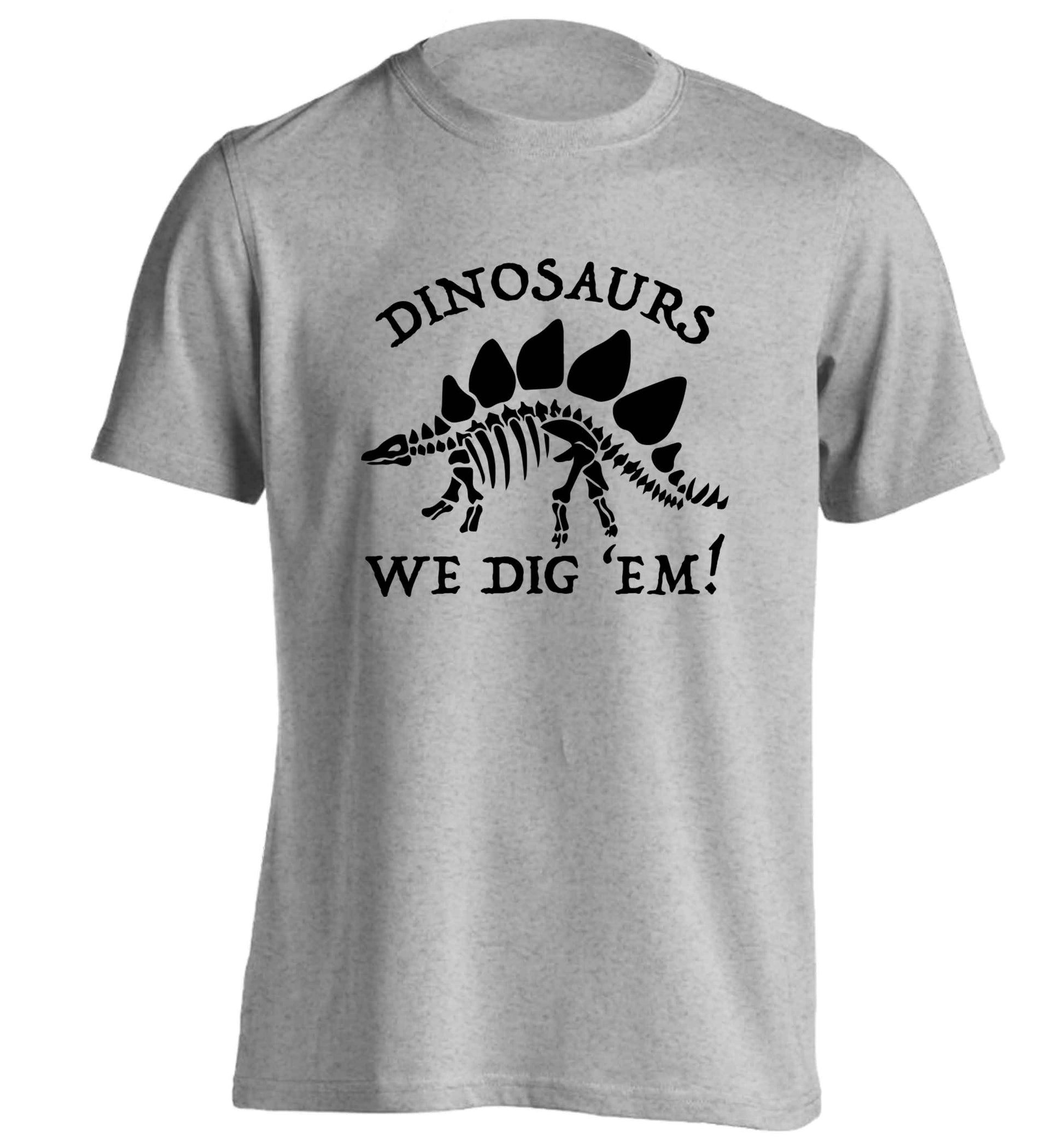 Dinosaurs we dig 'em! adults unisex grey Tshirt 2XL