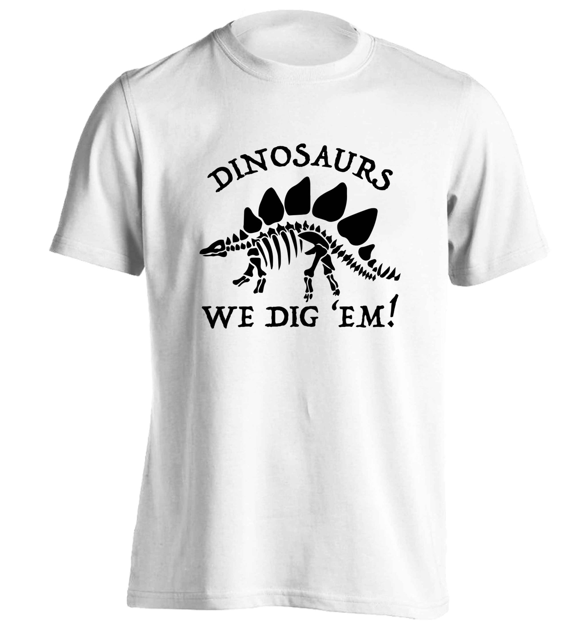 Dinosaurs we dig 'em! adults unisex white Tshirt 2XL