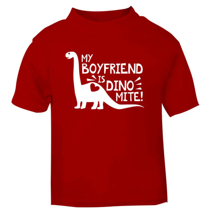 My boyfriend is dinomite! red Baby Toddler Tshirt 2 Years