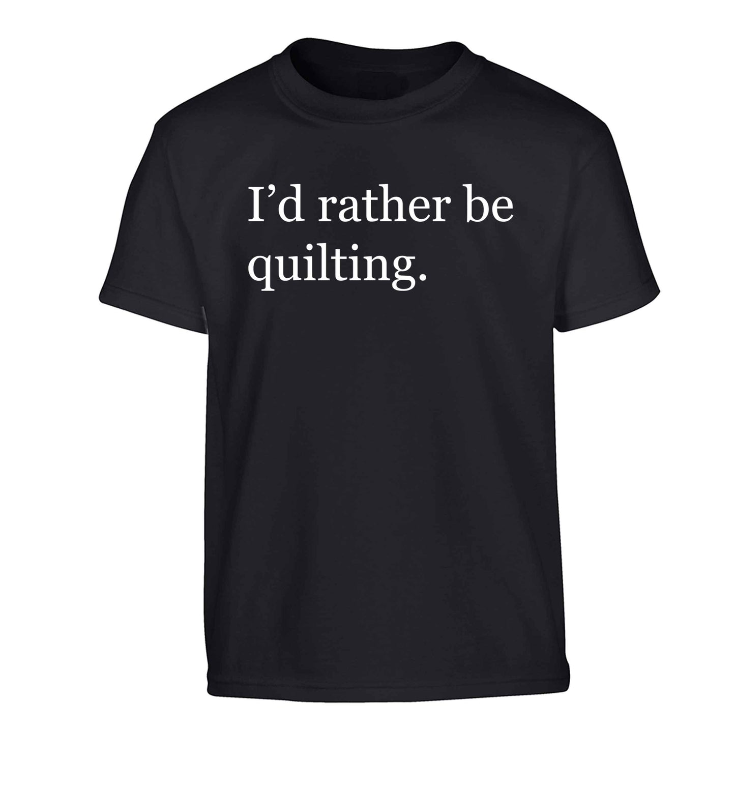 I'd rather be quilting Children's black Tshirt 12-13 Years