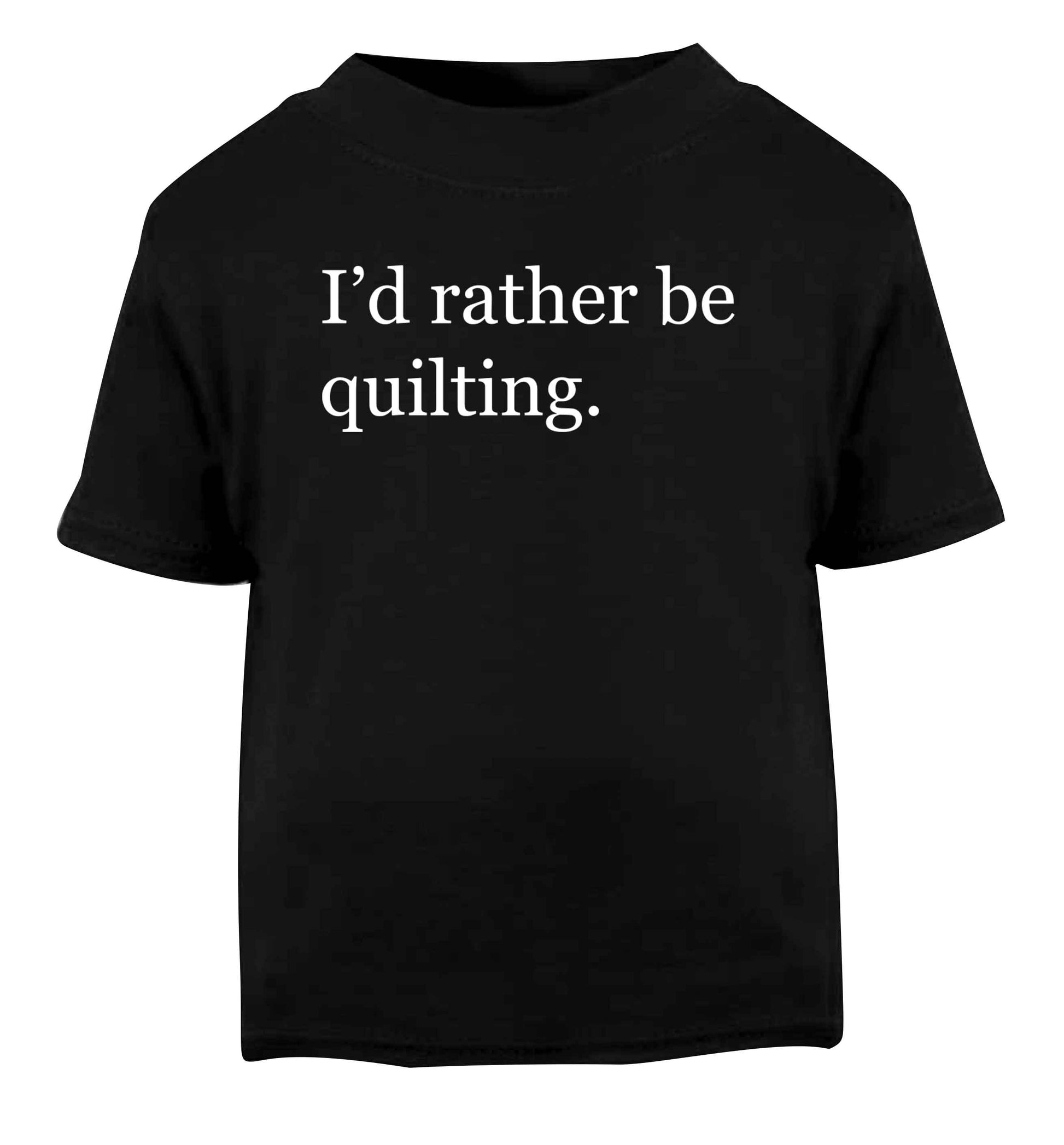 I'd rather be quilting Black Baby Toddler Tshirt 2 years
