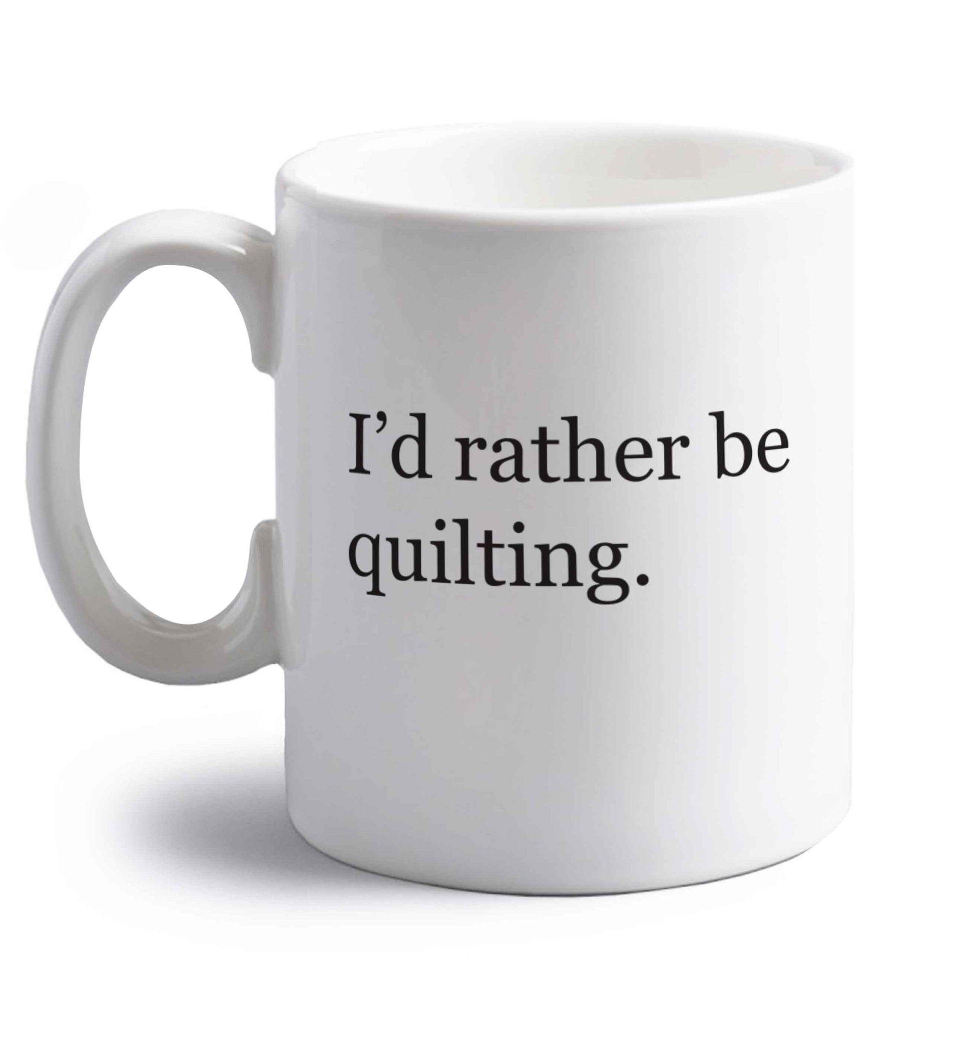 I'd rather be quilting right handed white ceramic mug 