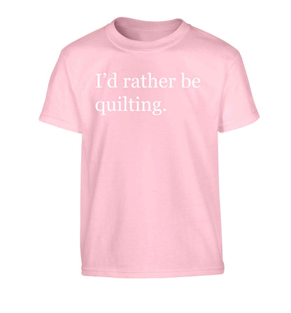 I'd rather be quilting Children's light pink Tshirt 12-13 Years