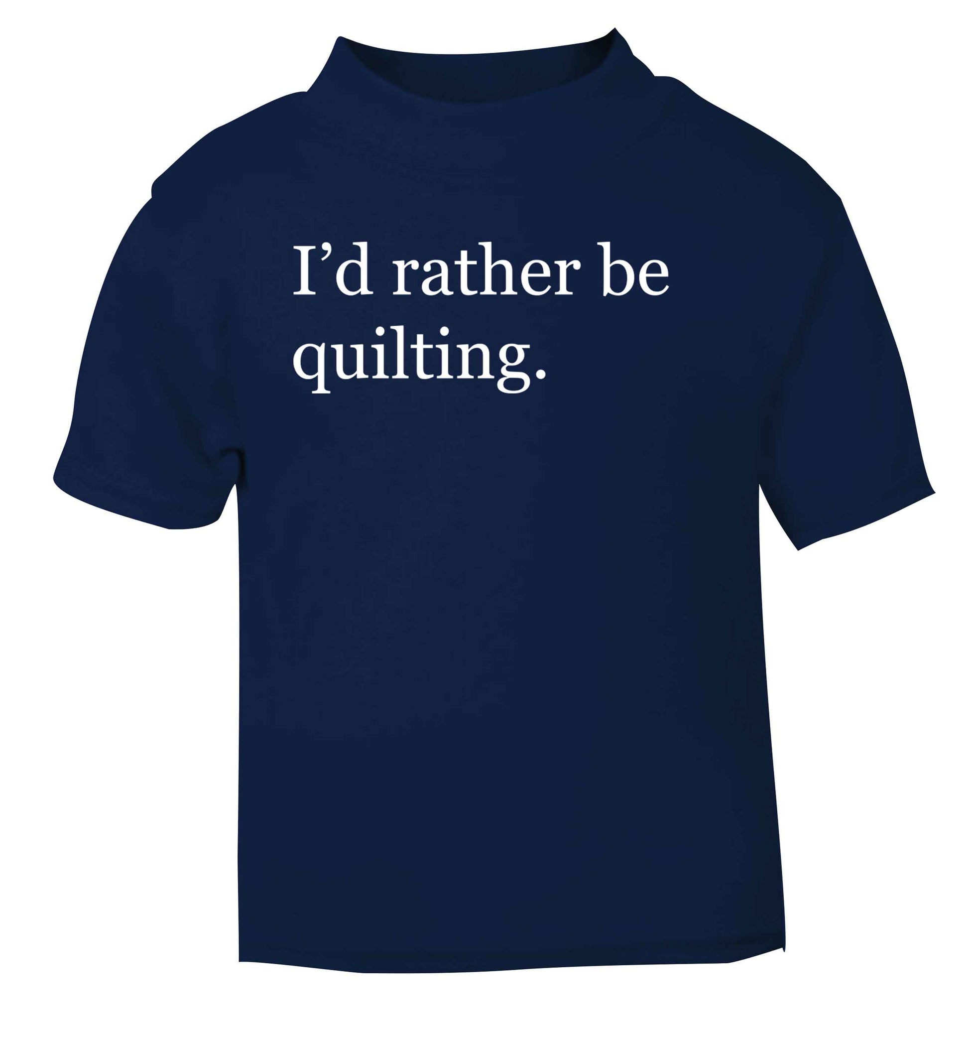 I'd rather be quilting navy Baby Toddler Tshirt 2 Years