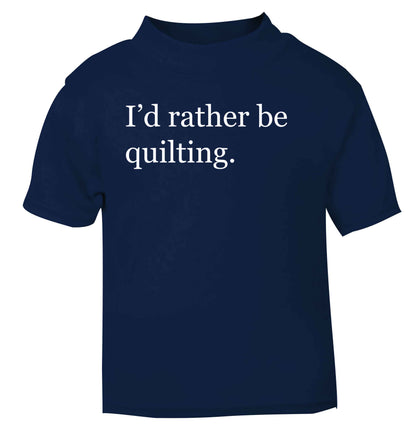 I'd rather be quilting navy Baby Toddler Tshirt 2 Years