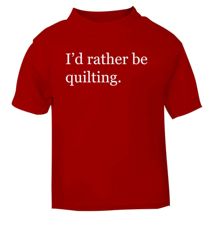 I'd rather be quilting red Baby Toddler Tshirt 2 Years