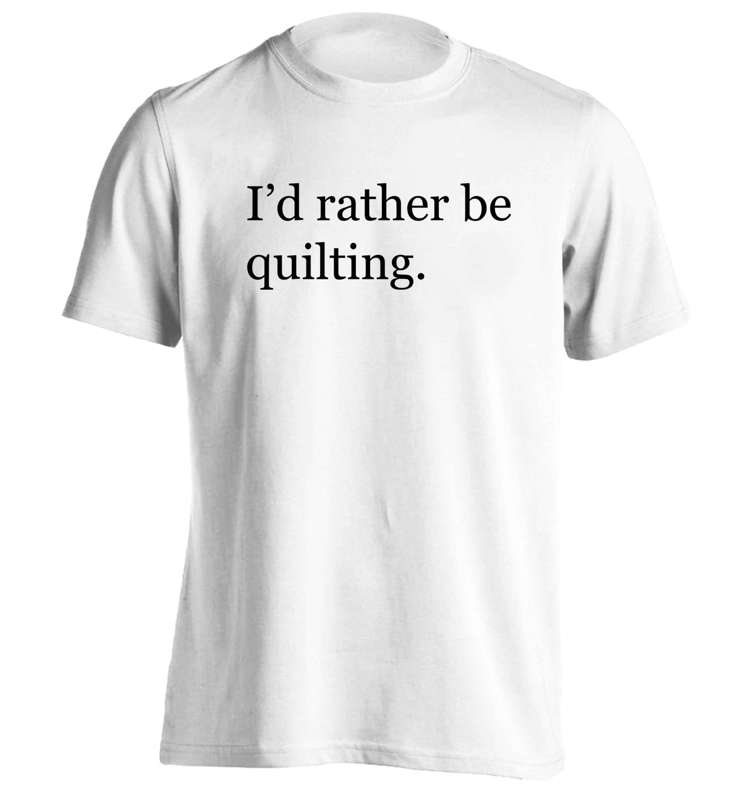 I'd rather be quilting adults unisex white Tshirt 2XL
