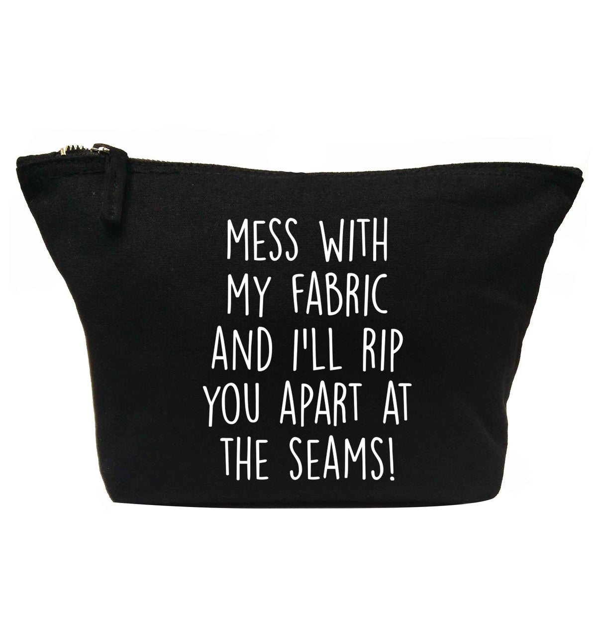 Mess with my fabric and I'll rip you apart from the seams! | makeup / wash bag