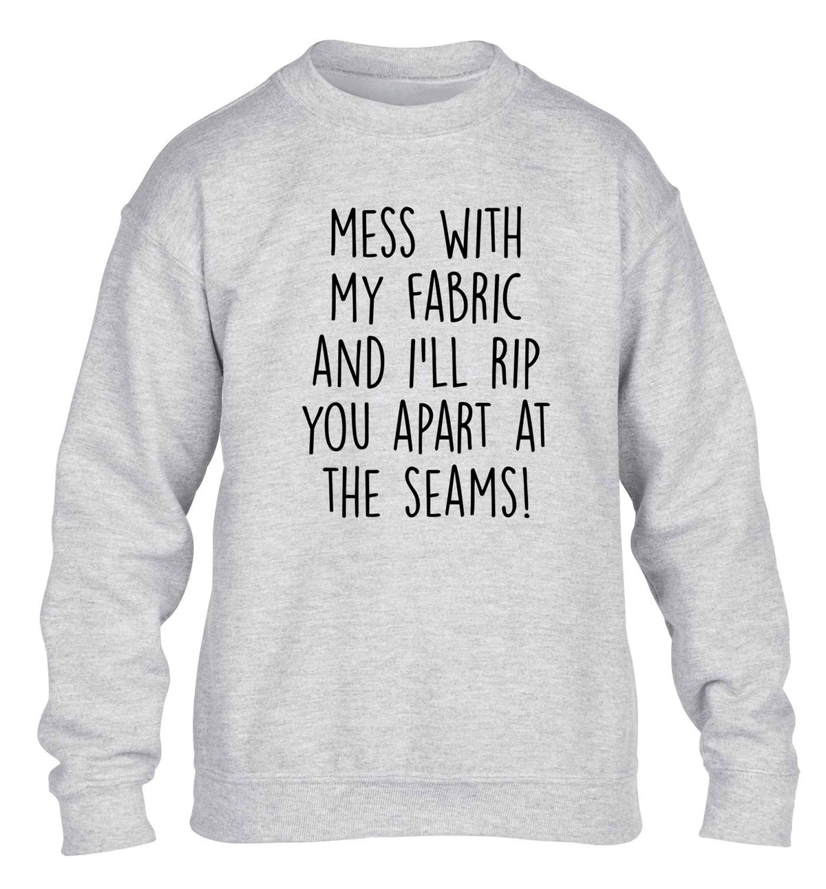 Mess with my fabric and I'll rip you apart from the seams! children's grey sweater 12-13 Years