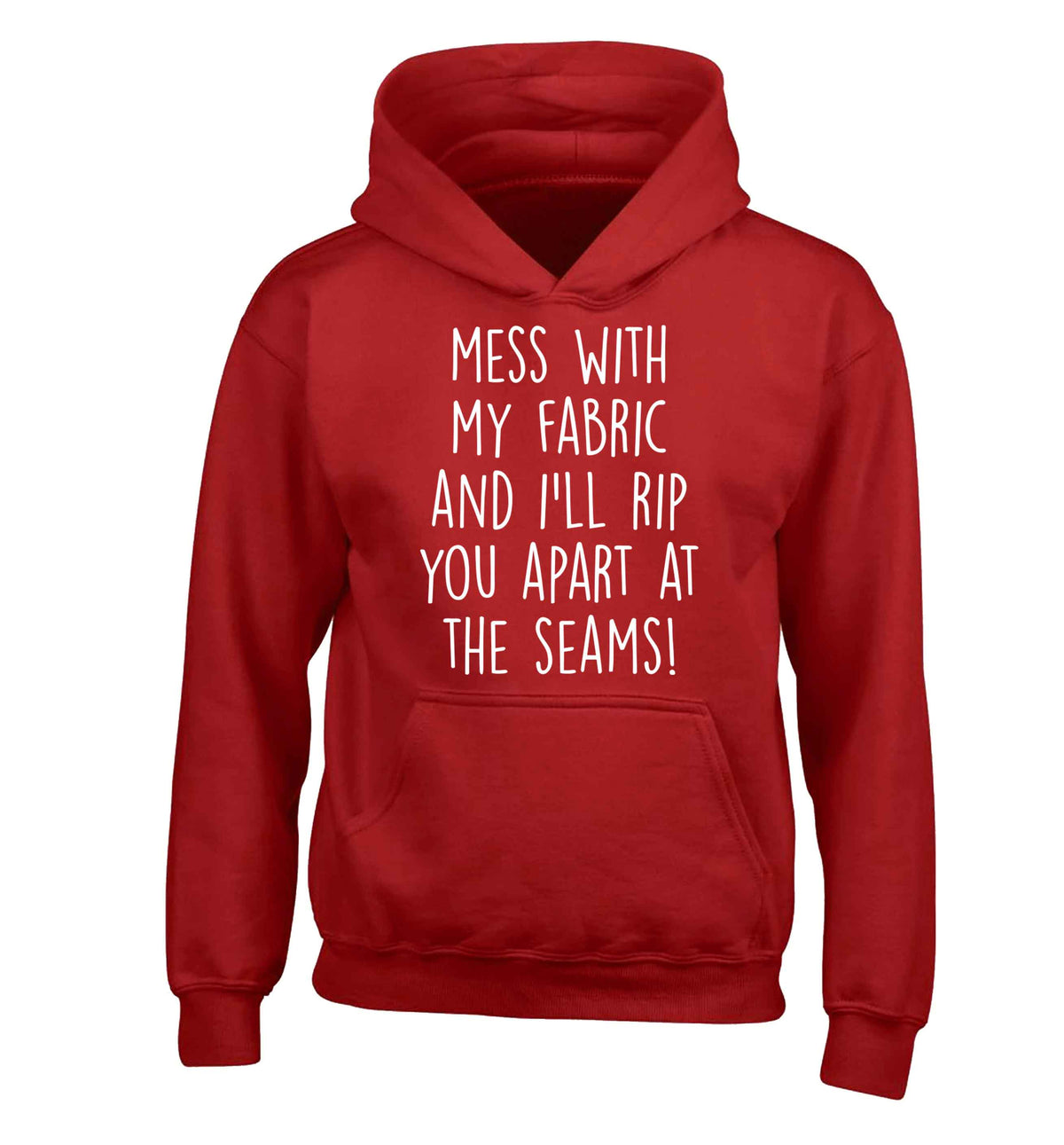 Mess with my fabric and I'll rip you apart from the seams! children's red hoodie 12-13 Years