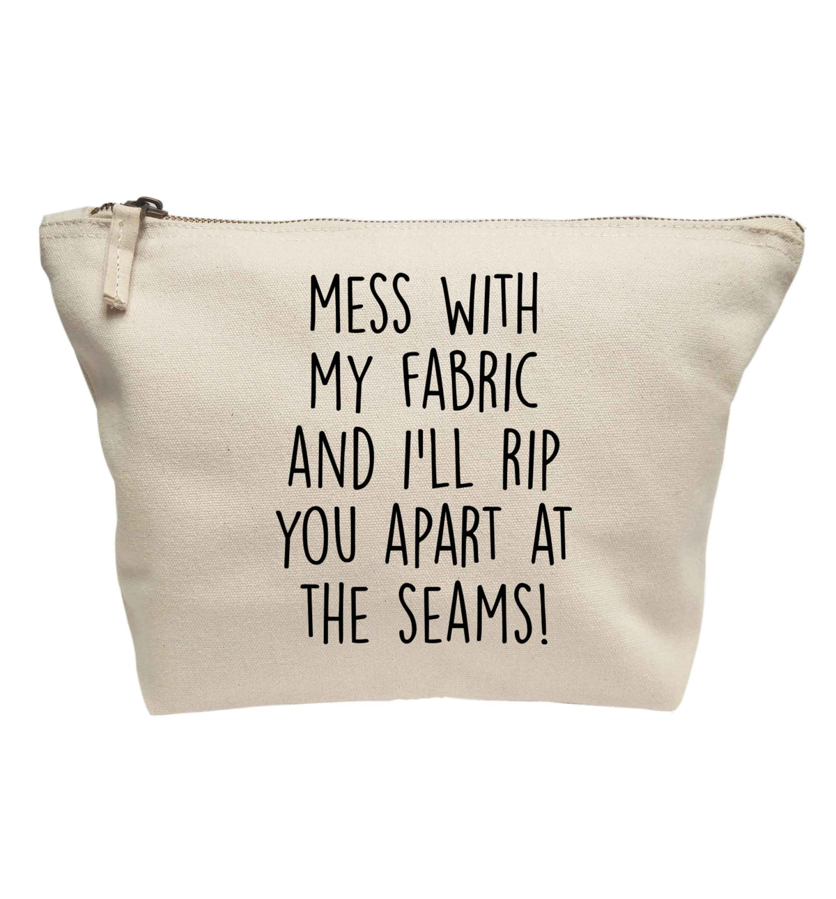 Mess with my fabric and I'll rip you apart from the seams! | makeup / wash bag