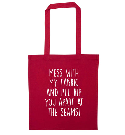 Mess with my fabric and I'll rip you apart from the seams! red tote bag