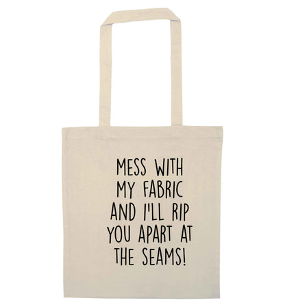 Mess with my fabric and I'll rip you apart from the seams! natural tote bag