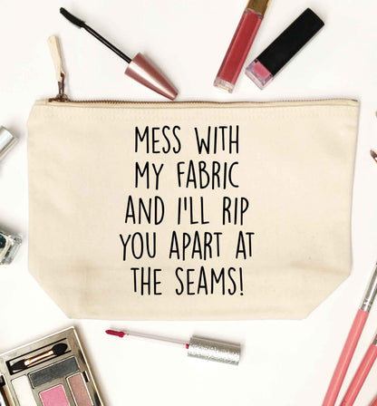 Mess with my fabric and I'll rip you apart from the seams! natural makeup bag