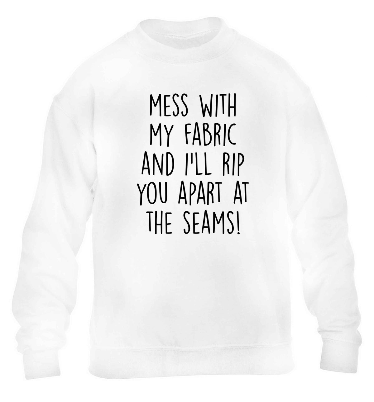 Mess with my fabric and I'll rip you apart from the seams! children's white sweater 12-13 Years