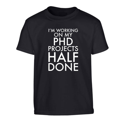 I'm working on my PHD projects half done Children's black Tshirt 12-13 Years