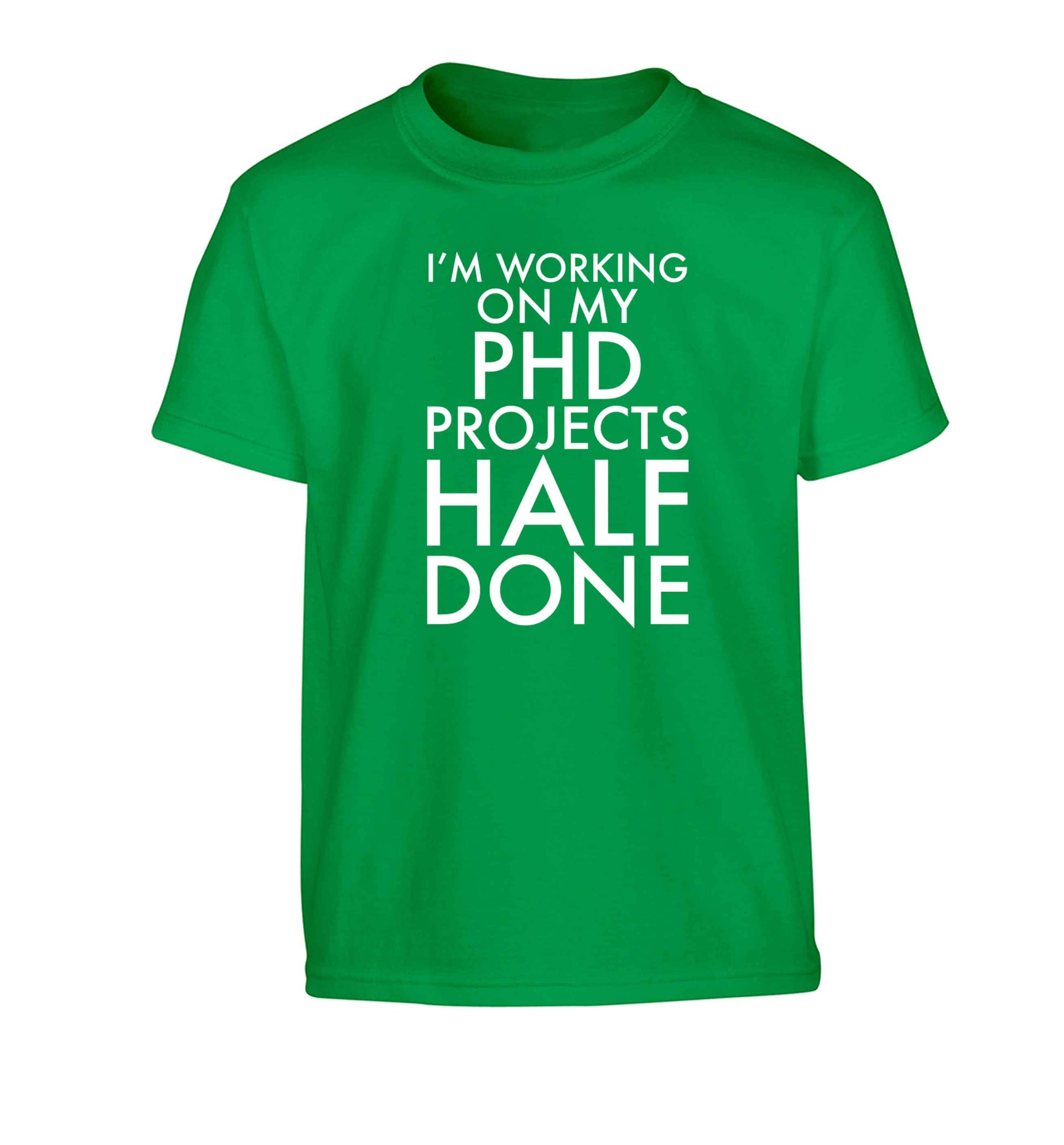 I'm working on my PHD projects half done Children's green Tshirt 12-13 Years