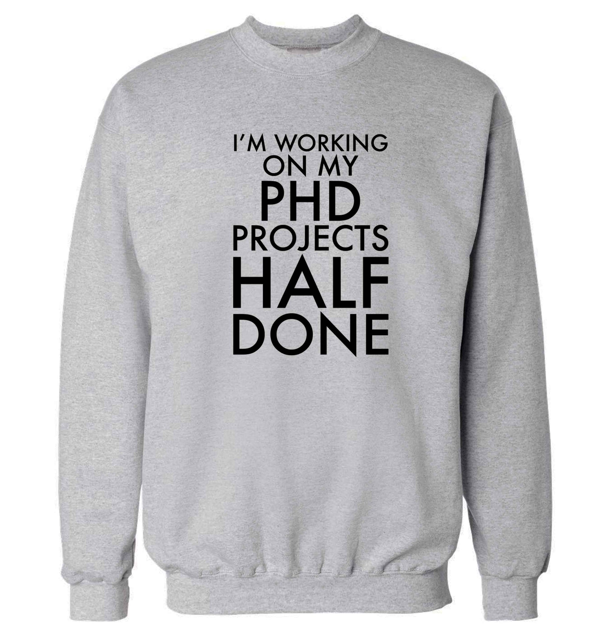 I'm working on my PHD projects half done Adult's unisex grey Sweater 2XL