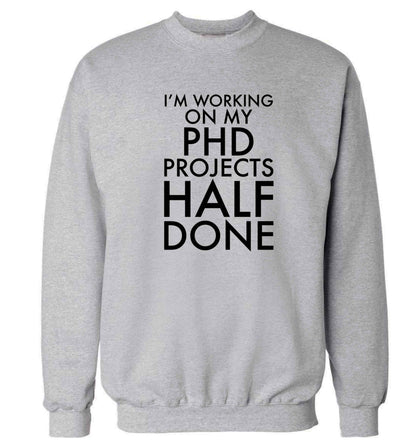 I'm working on my PHD projects half done Adult's unisex grey Sweater 2XL