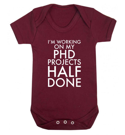 I'm working on my PHD projects half done Baby Vest maroon 18-24 months