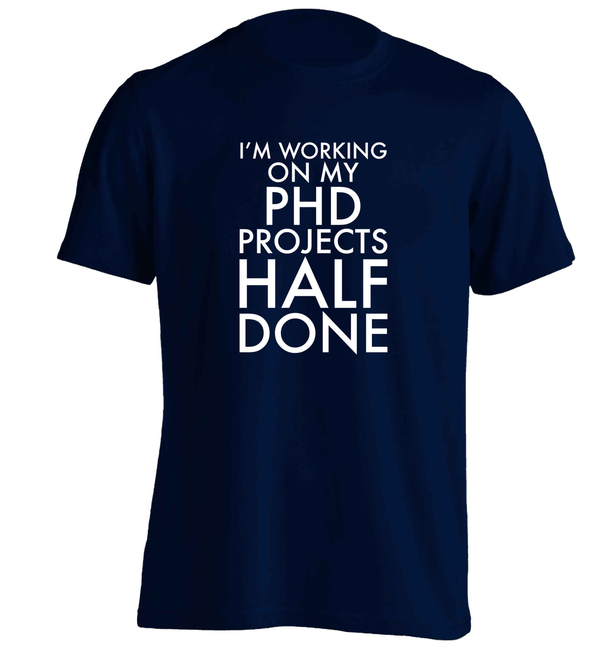 I'm working on my PHD projects half done adults unisex navy Tshirt 2XL