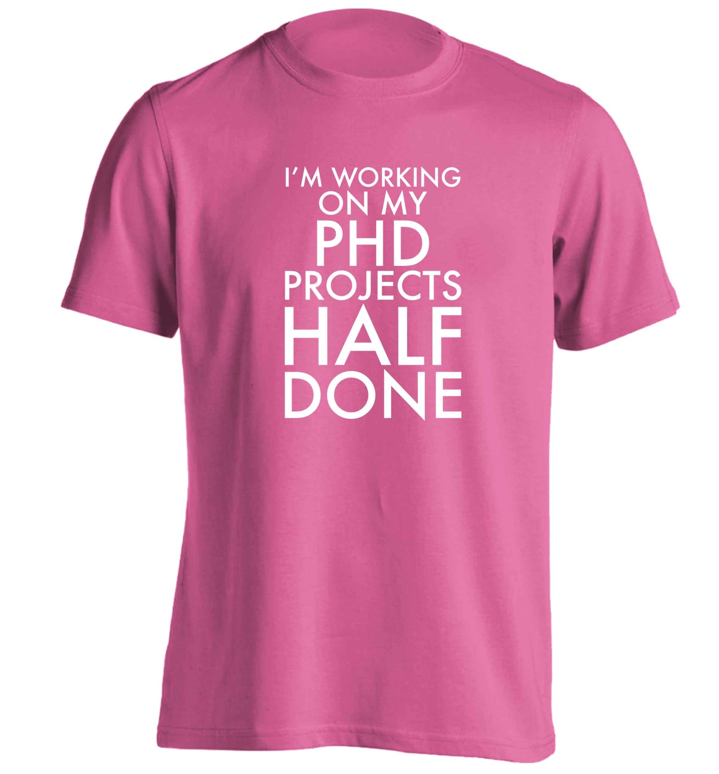 I'm working on my PHD projects half done adults unisex pink Tshirt 2XL