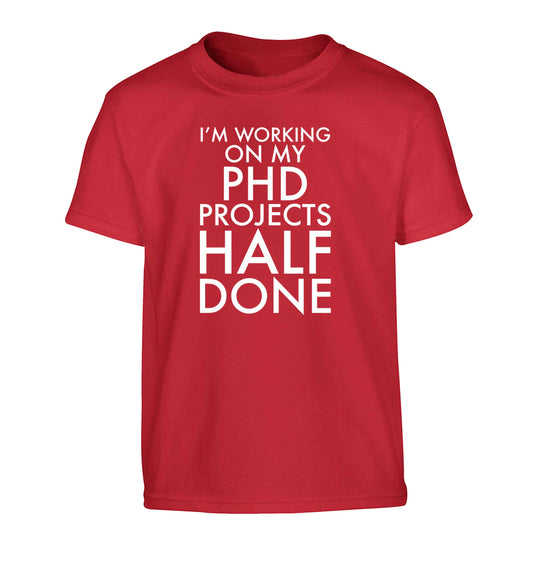 I'm working on my PHD projects half done Children's red Tshirt 12-13 Years