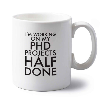 I'm working on my PHD projects half done left handed white ceramic mug 