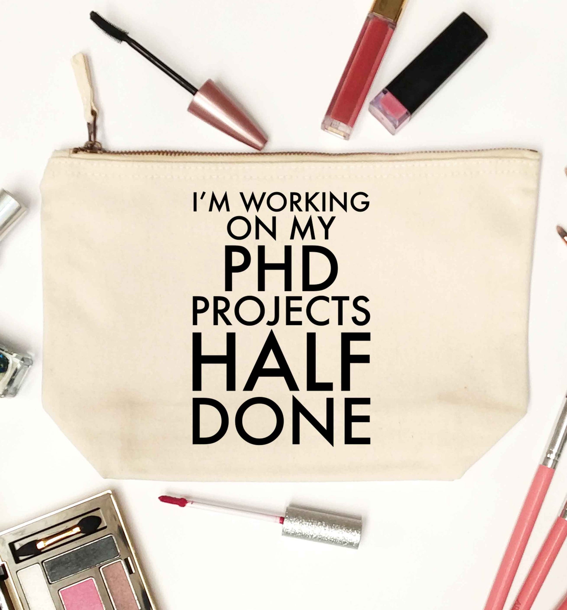 I'm working on my PHD projects half done natural makeup bag