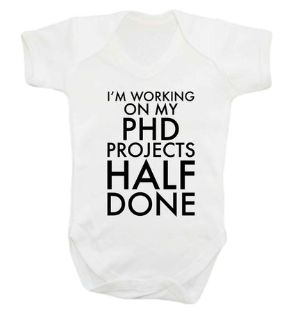 I'm working on my PHD projects half done Baby Vest white 18-24 months