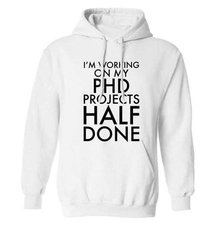 I'm working on my PHD projects half done adults unisex white hoodie 2XL