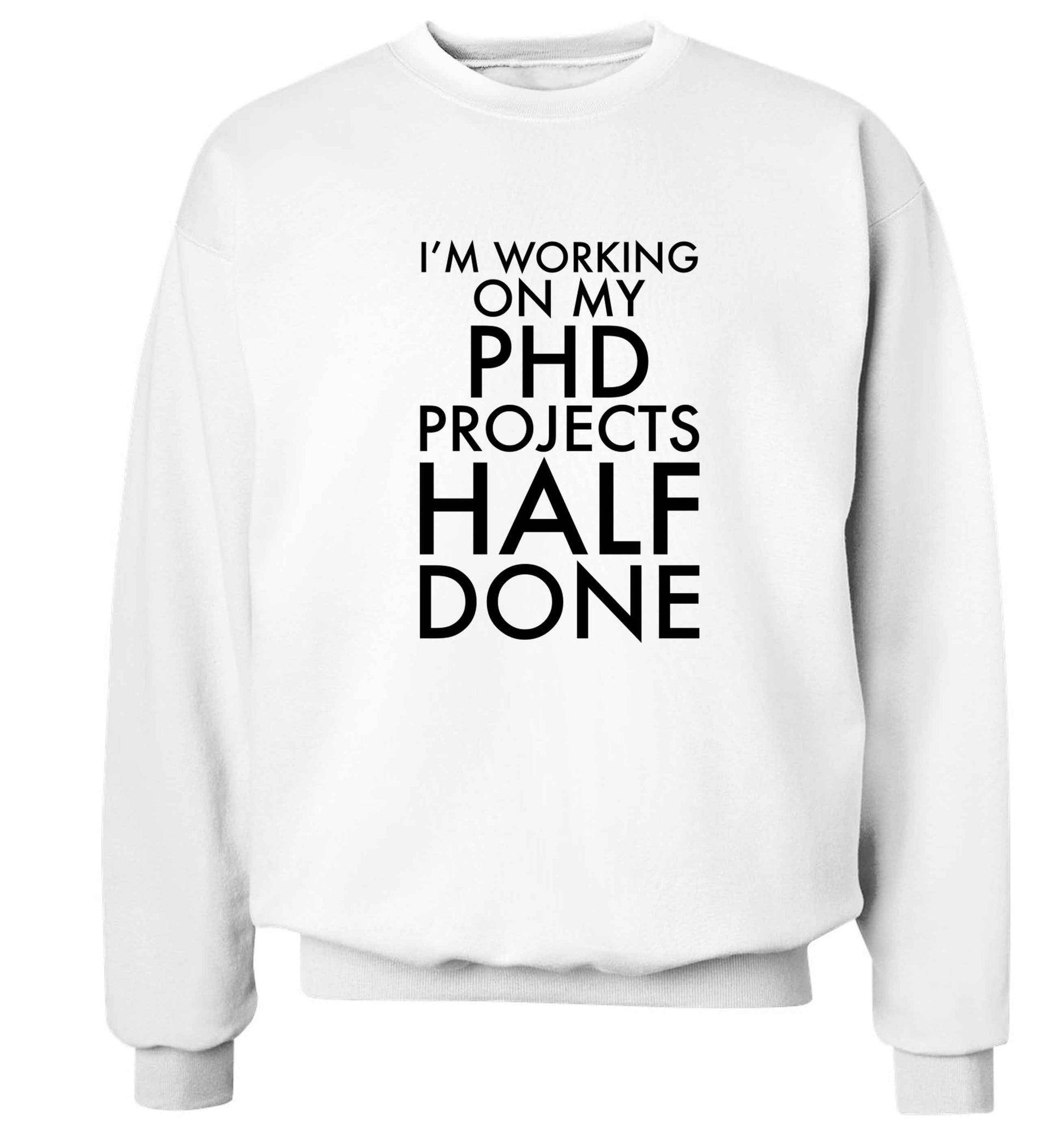 I'm working on my PHD projects half done Adult's unisex white Sweater 2XL