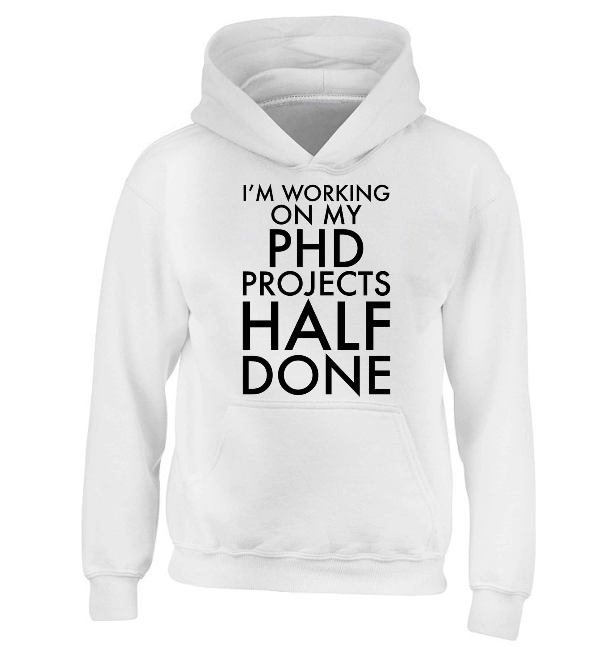 I'm working on my PHD projects half done children's white hoodie 12-13 Years