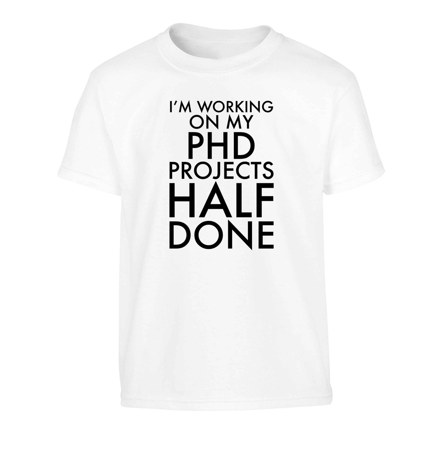 I'm working on my PHD projects half done Children's white Tshirt 12-13 Years