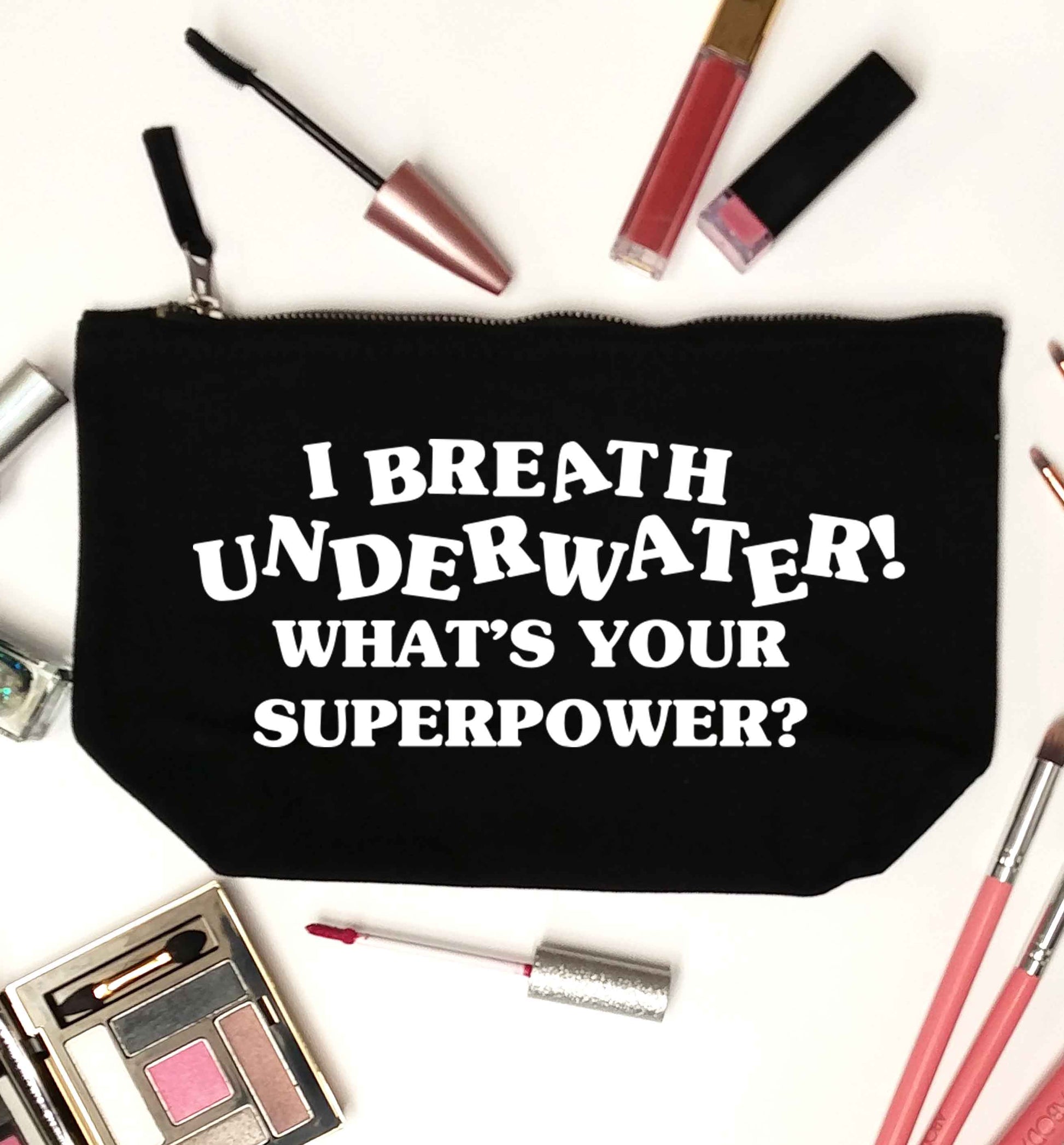 I breath underwater what's your superpower? black makeup bag