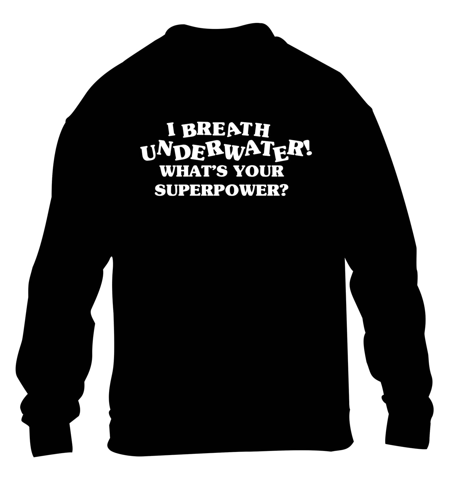 I breath underwater what's your superpower? children's black sweater 12-13 Years