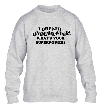 I breath underwater what's your superpower? children's grey sweater 12-13 Years