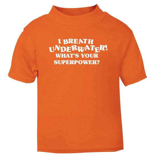 I breath underwater what's your superpower? orange Baby Toddler Tshirt 2 Years