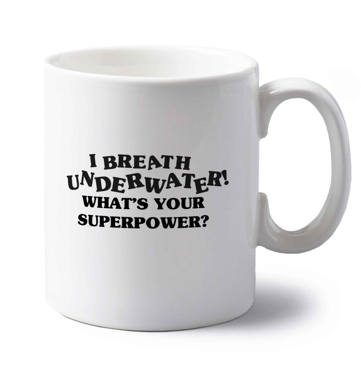 I breath underwater what's your superpower? left handed white ceramic mug 
