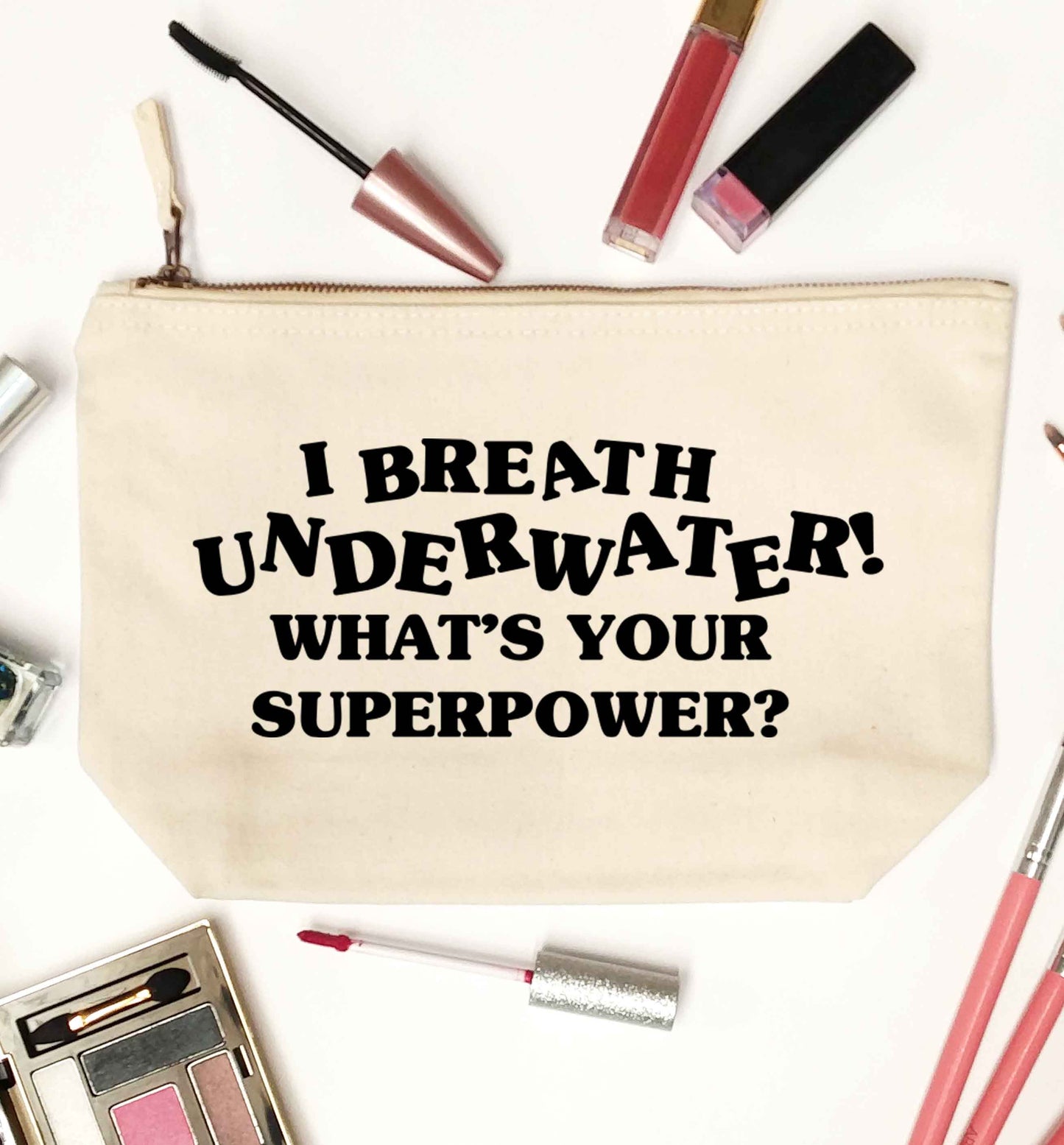 I breath underwater what's your superpower? natural makeup bag
