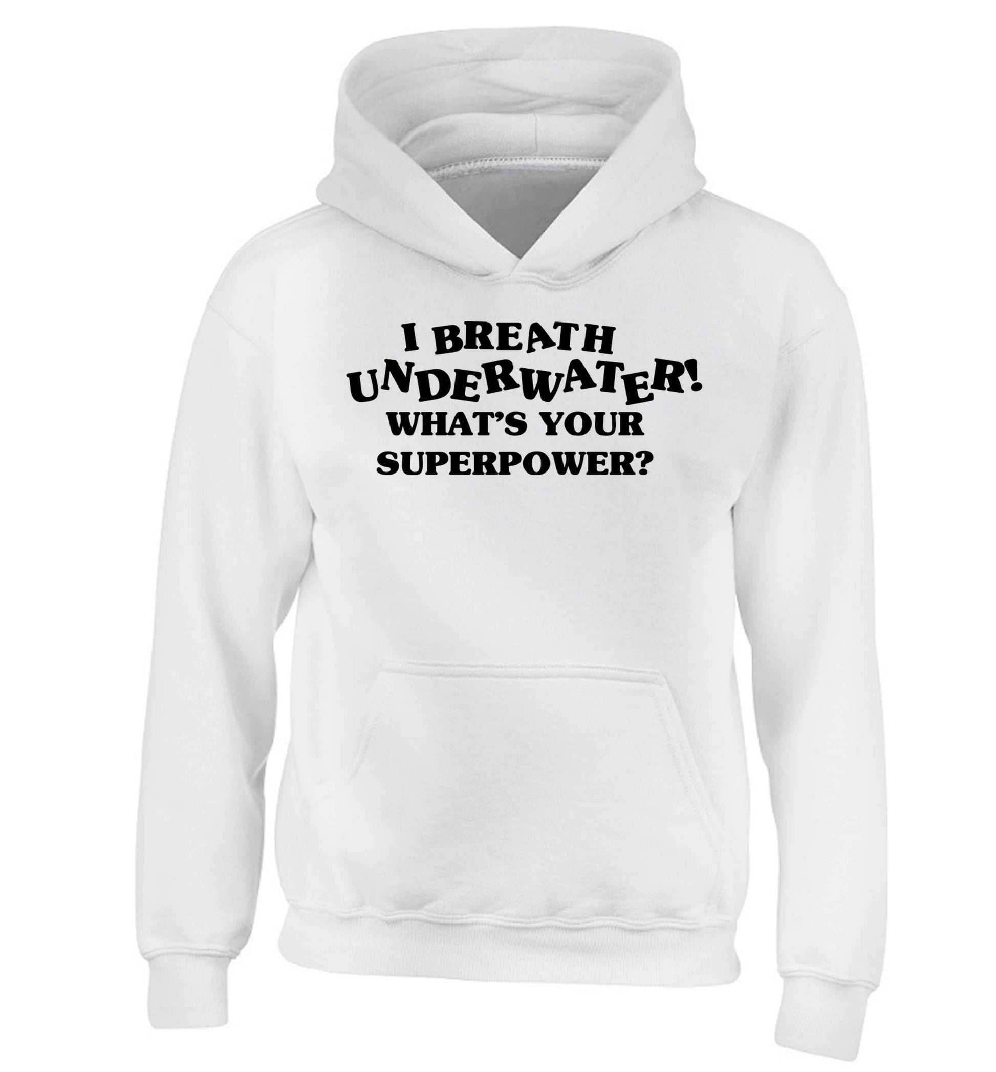 I breath underwater what's your superpower? children's white hoodie 12-13 Years