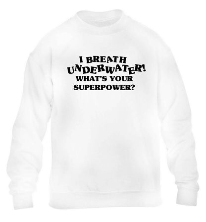 I breath underwater what's your superpower? children's white sweater 12-13 Years