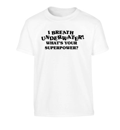 I breath underwater what's your superpower? Children's white Tshirt 12-13 Years