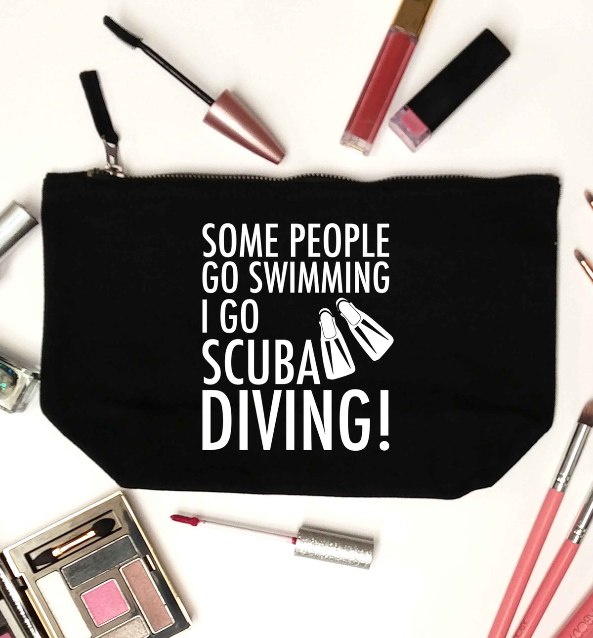 Some people go swimming I go scuba diving! black makeup bag