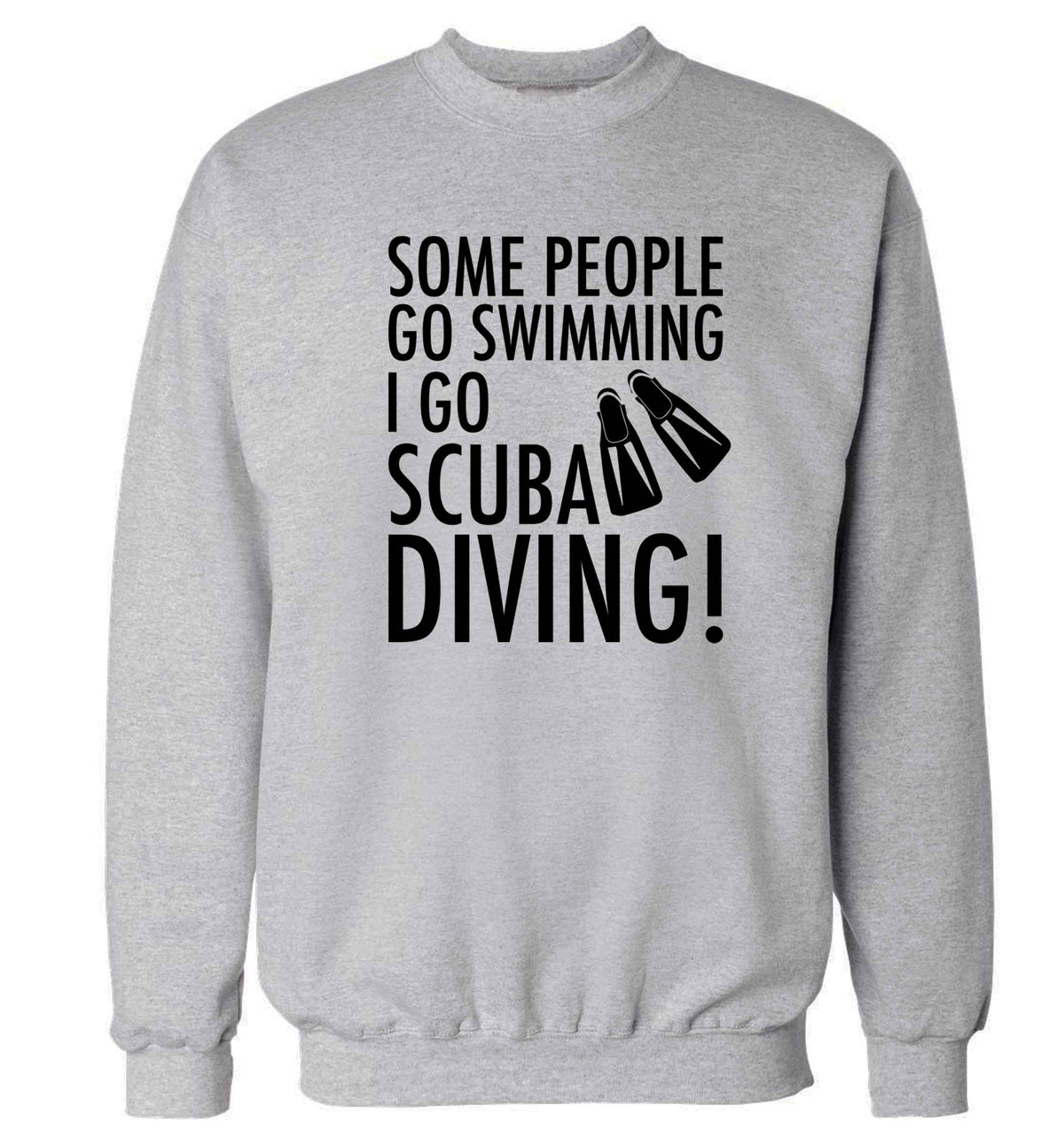 Some people go swimming I go scuba diving! Adult's unisex grey Sweater 2XL