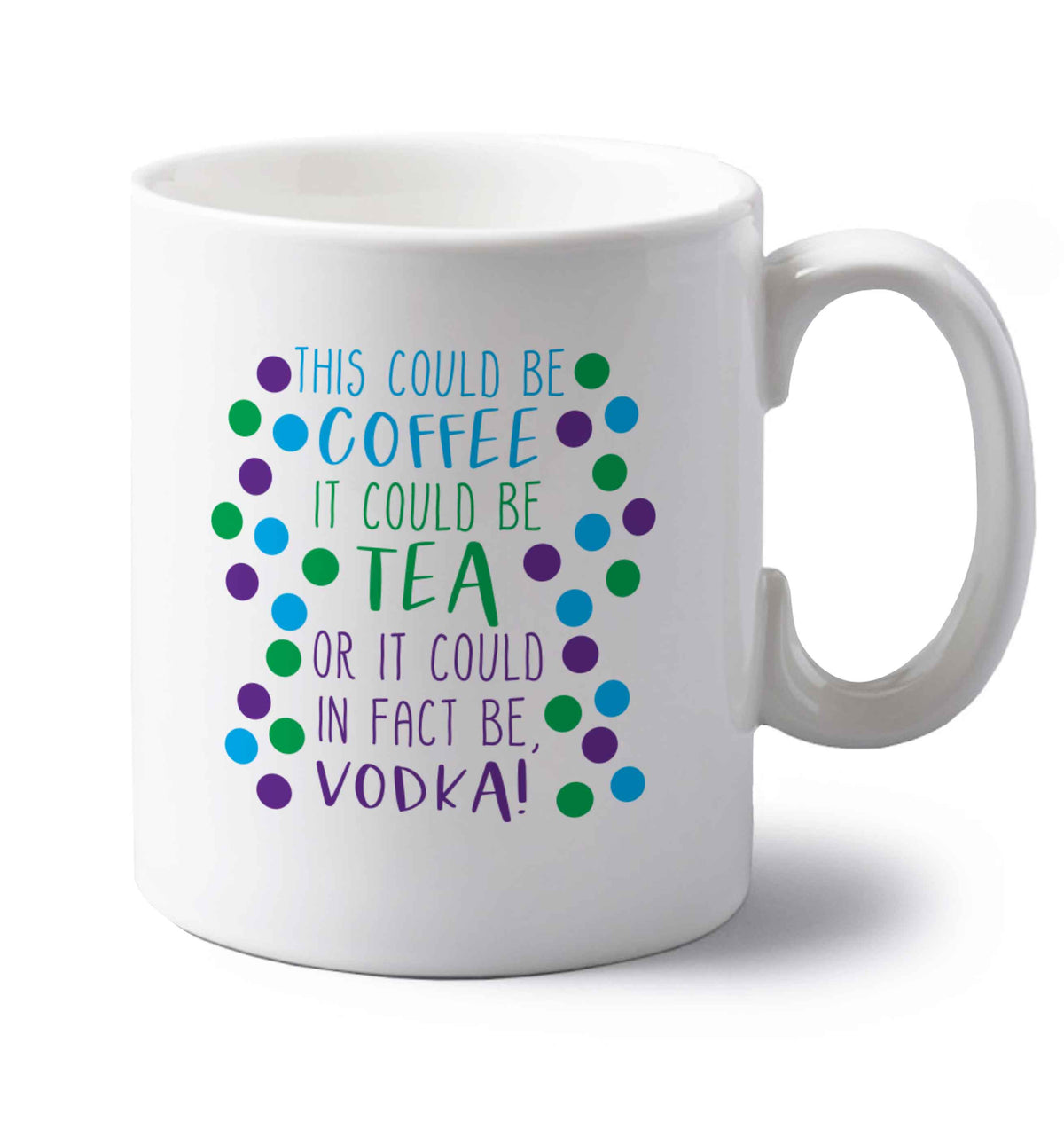 This could be tea, it could be coffee, or it could in fact be vodka left handed white ceramic mug 